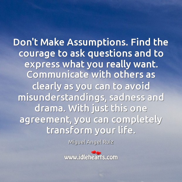 Don’t Make Assumptions. Find the courage to ask questions and to express Communication Quotes Image