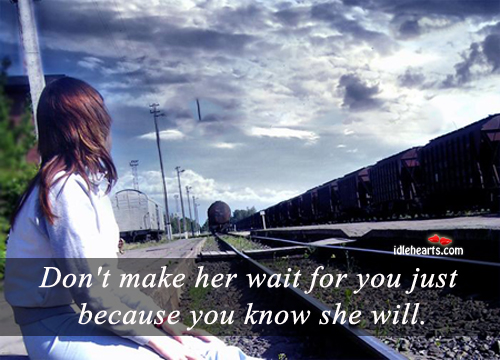 Don’t make her wait for you just because Image