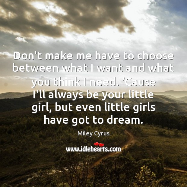 Don’t make me have to choose between what I want and what Dream Quotes Image