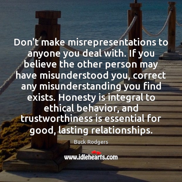 Don’t make misrepresentations to anyone you deal with. If you believe the Image