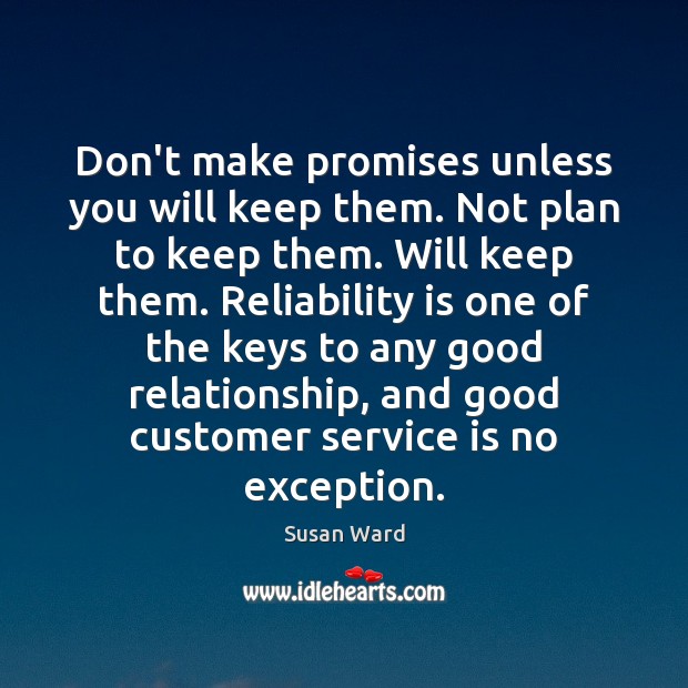 Don’t make promises unless you will keep them. Not plan to keep Susan Ward Picture Quote