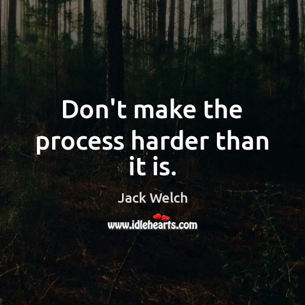 Don’t make the process harder than it is. Image