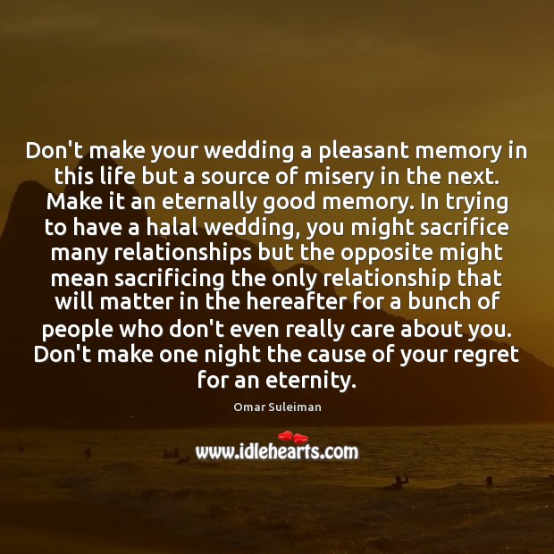 Don’t make your wedding a pleasant memory in this life but a Omar Suleiman Picture Quote