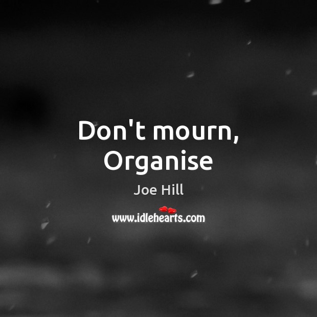 Don’t mourn, Organise Image