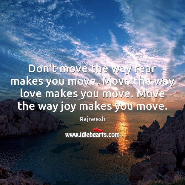 Don’t move the way fear makes you move. Move the way love Image