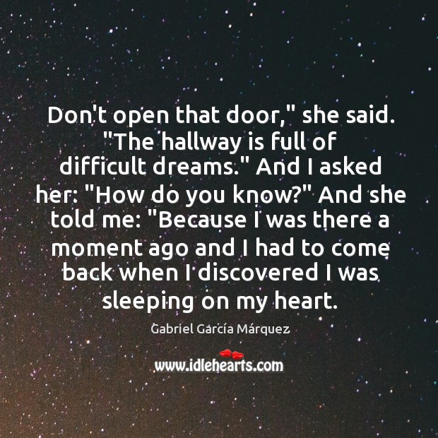 Don’t open that door,” she said. “The hallway is full of difficult Gabriel García Márquez Picture Quote