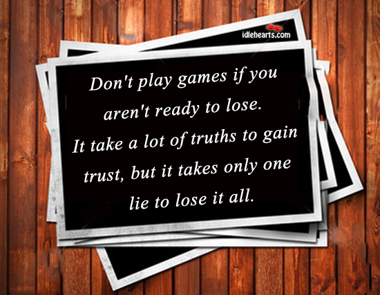 Don’t play games if you aren’t ready to lose. Image