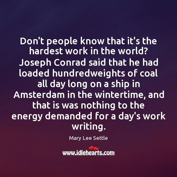 Don’t people know that it’s the hardest work in the world? Joseph Mary Lee Settle Picture Quote