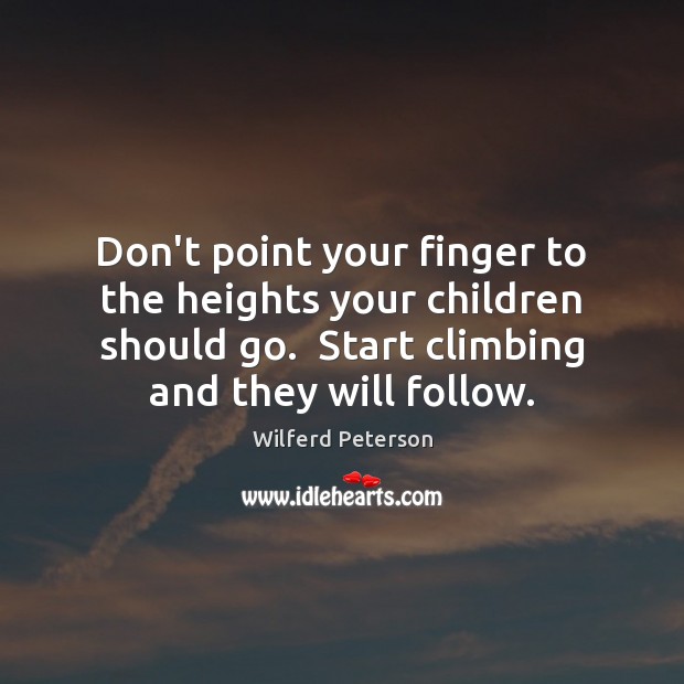 Don’t point your finger to the heights your children should go.  Start Image