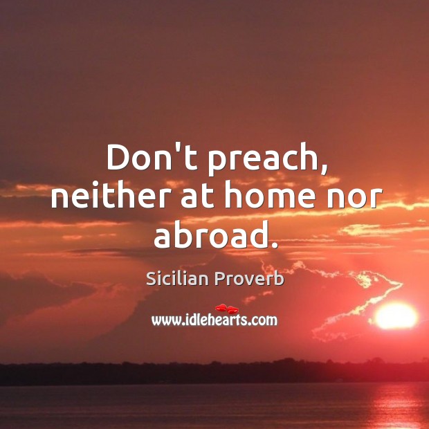 Don’t preach, neither at home nor abroad. Image