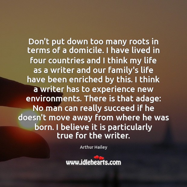 Don’t put down too many roots in terms of a domicile. I Image