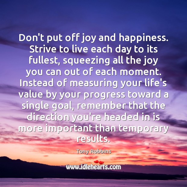 Don’t put off joy and happiness. Strive to live each day to Joy and Happiness Quotes Image