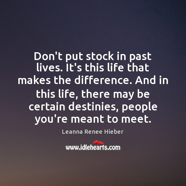 Don’t put stock in past lives. It’s this life that makes the Image