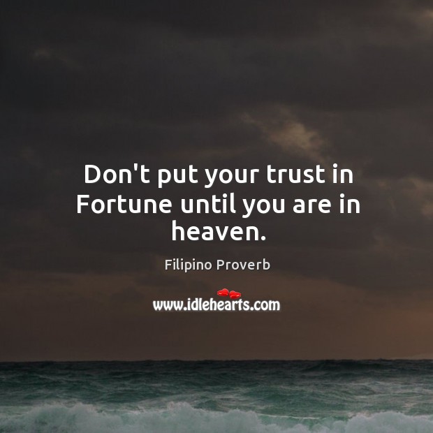 Don’t put your trust in fortune until you are in heaven. Filipino Proverbs Image