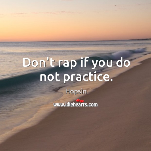 Don’t rap if you do not practice. Image