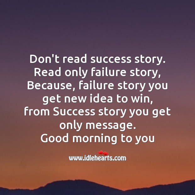 Don’t read success story. Good Morning Quotes Image