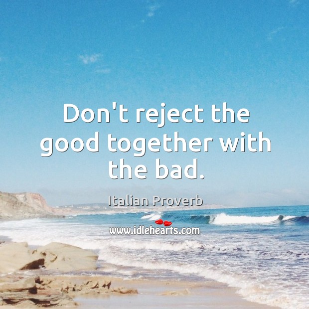 Don’t reject the good together with the bad. Image