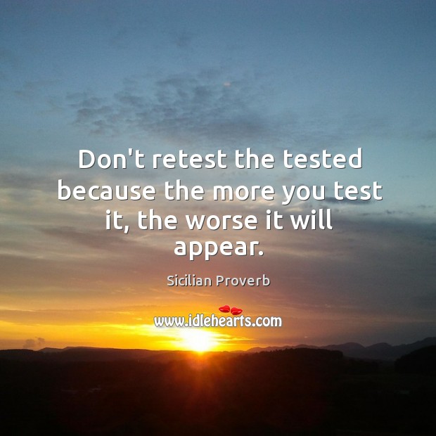 Don’t retest the tested because the more you test it Sicilian Proverbs Image