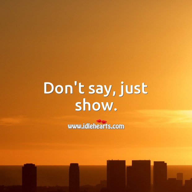 Don’t say, just show. Relationship Advice Image