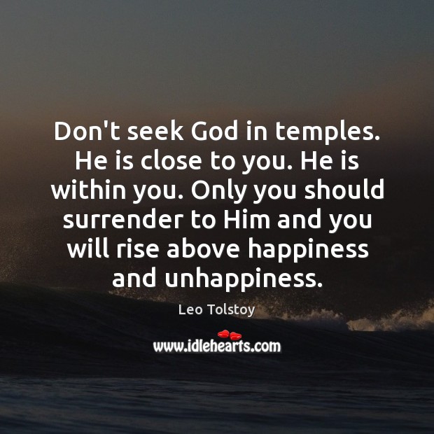 Don’t seek God in temples. He is close to you. He is Image