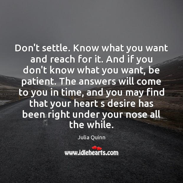 Don’t settle. Know what you want and reach for it. And if Image