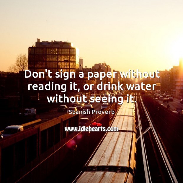 Don’t sign a paper without reading it, or drink water without seeing it. Image