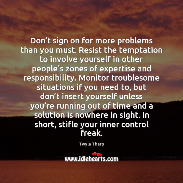 Don’t sign on for more problems than you must. Resist the Solution Quotes Image