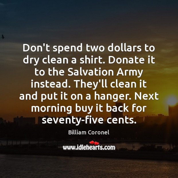 Don’t spend two dollars to dry clean a shirt. Donate it to Donate Quotes Image