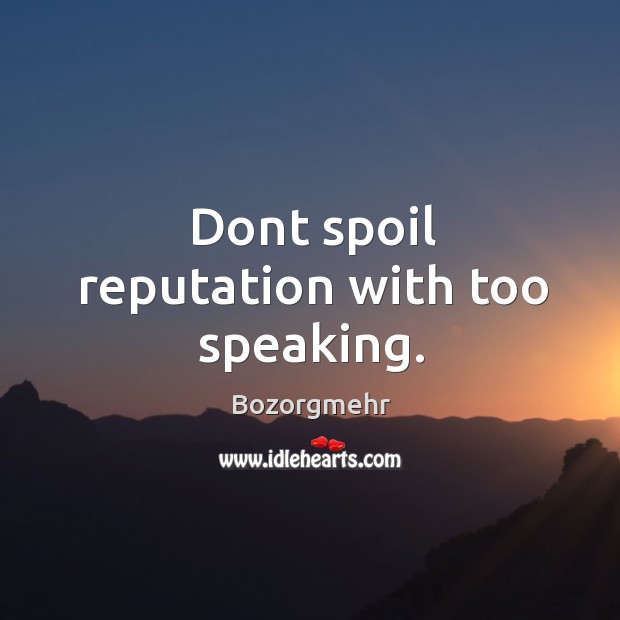 Dont spoil reputation with too speaking. Image