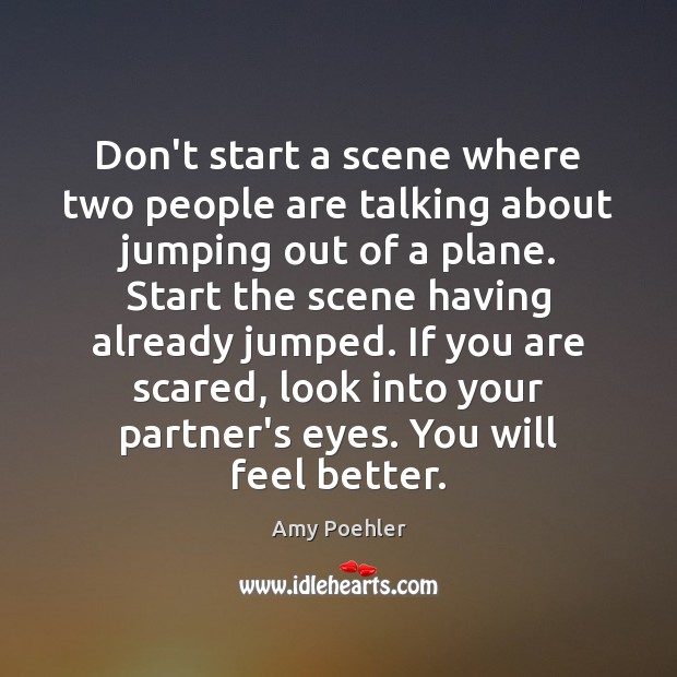 Don’t start a scene where two people are talking about jumping out Amy Poehler Picture Quote