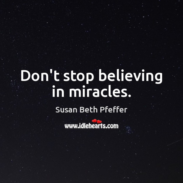 Don’t stop believing in miracles. Image
