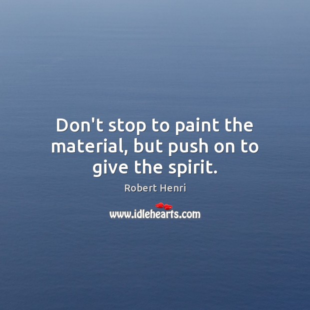 Don’t stop to paint the material, but push on to give the spirit. Image