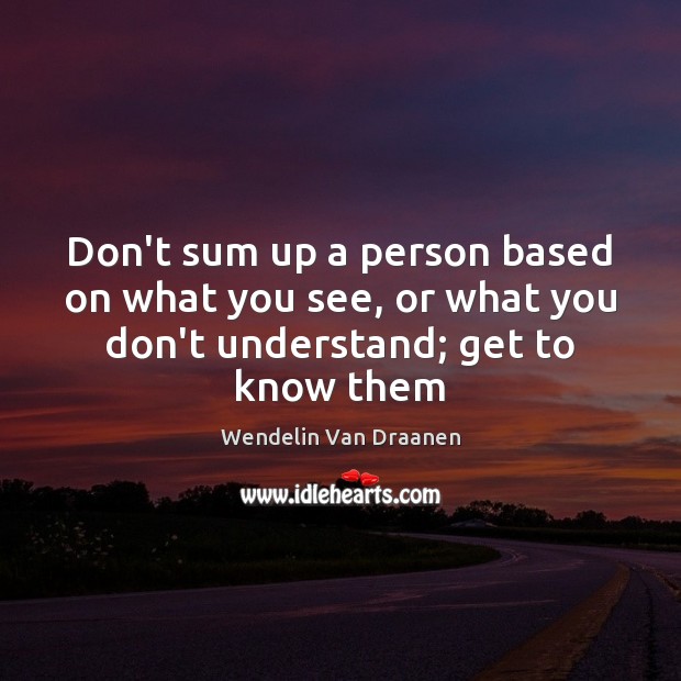 Don’t sum up a person based on what you see, or what Wendelin Van Draanen Picture Quote