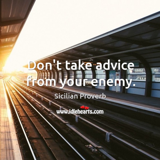 Don’t take advice from your enemy. Sicilian Proverbs Image