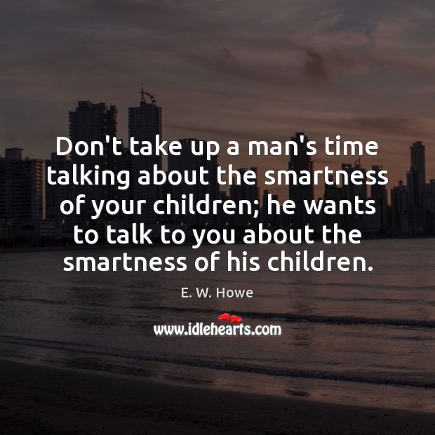 Don't take up a man's time talking about the smartness of your - IdleHearts