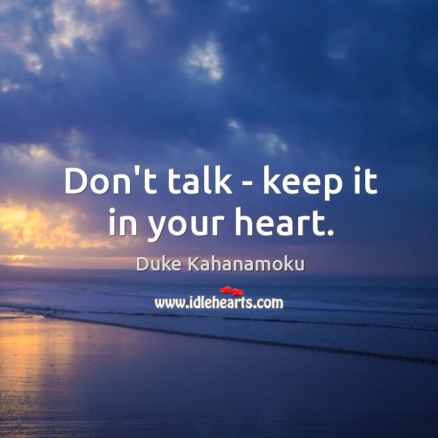 Don’t talk – keep it in your heart. Duke Kahanamoku Picture Quote