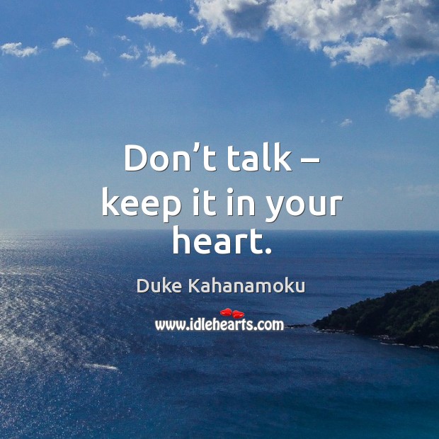 Don’t talk – keep it in your heart. Duke Kahanamoku Picture Quote
