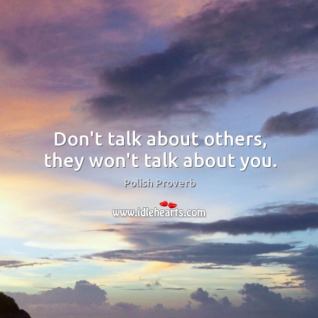 Don’t talk about others, they won’t talk about you. Polish Proverbs Image