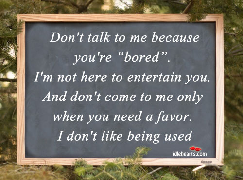 Don’t talk to me because you’re “bored” Image