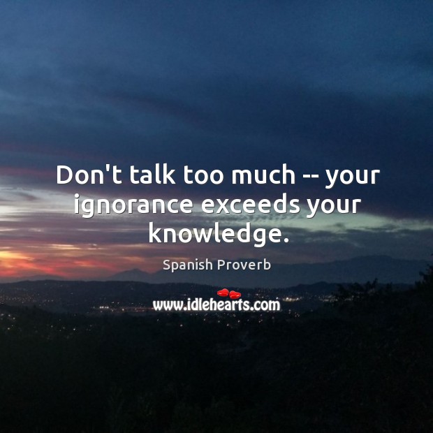 Don’t talk too much — your ignorance exceeds your knowledge. Image