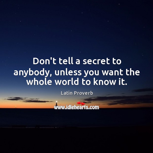 Don’t tell a secret to anybody, unless you want the whole world to know it. Latin Proverbs Image