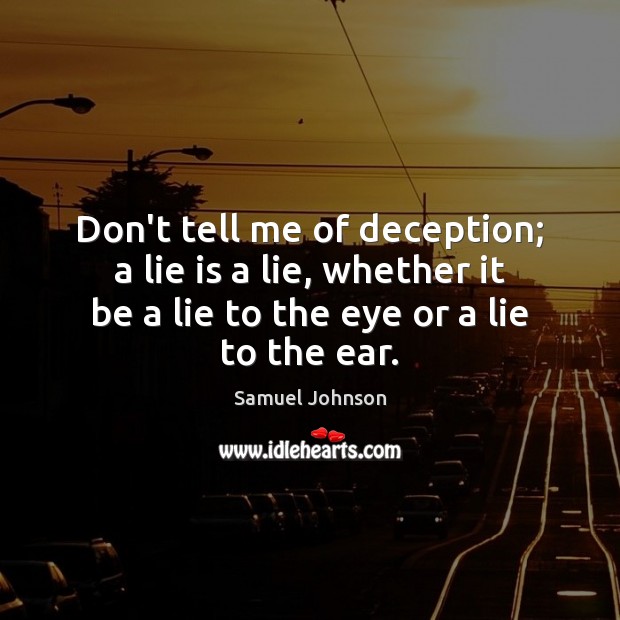 Don’t tell me of deception; a lie is a lie, whether it Image