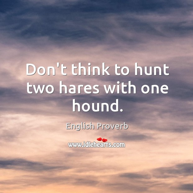 Don’t think to hunt two hares with one hound. English Proverbs Image