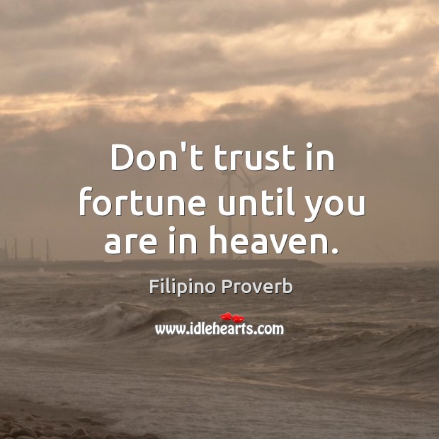 Don’t trust in fortune until you are in heaven. Filipino Proverbs Image