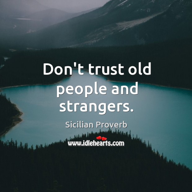 Don’t trust old people and strangers. Sicilian Proverbs Image