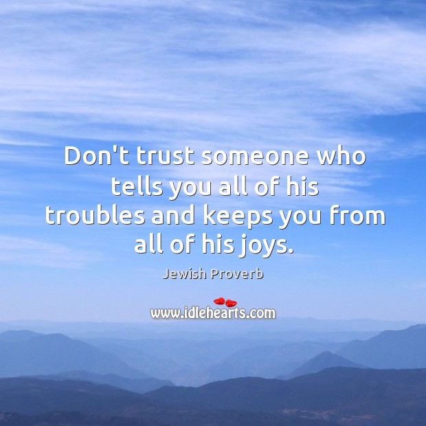 Don’t trust someone who tells you all of his troubles Jewish Proverbs Image