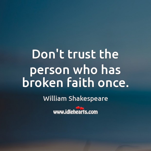 Don’t trust the person who has broken faith once. Image