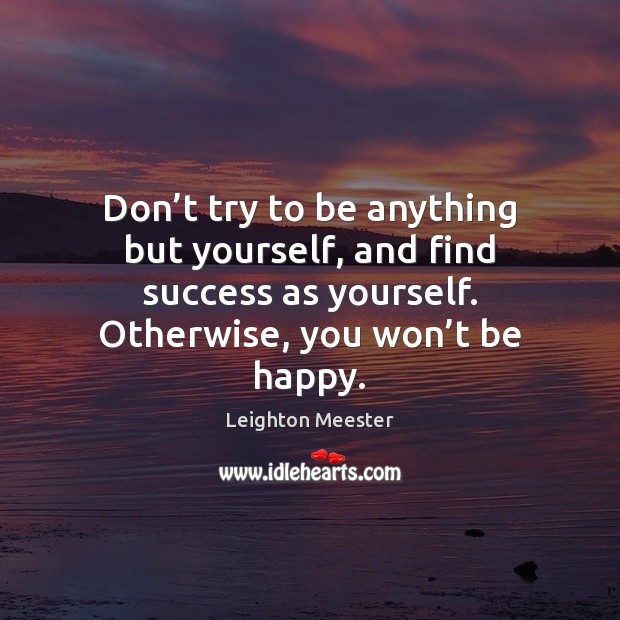 Don’t try to be anything but yourself, and find success as Image
