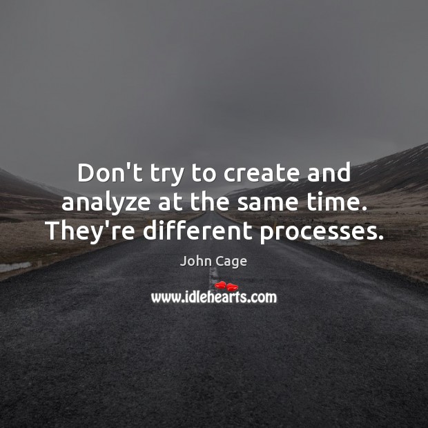 Don’t try to create and analyze at the same time. They’re different processes. 