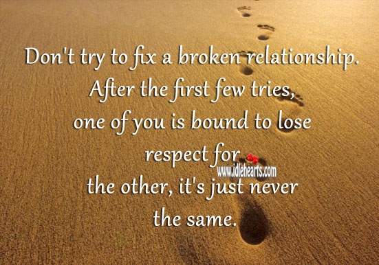After few tries… Don’t try to fix a broken relationship. Image